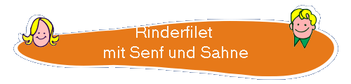 Rinderfilet 
mit Senf und Sahne
